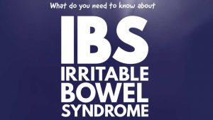 What do you need to know about Irritable Bowel Syndrome IBS